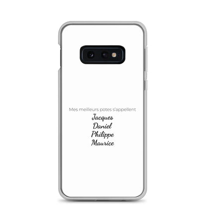 Coque Samsung Mes meilleurs potes s'appellent Jacques Daniel Philippe Maurice Samsung Galaxy S10e - Sedurro