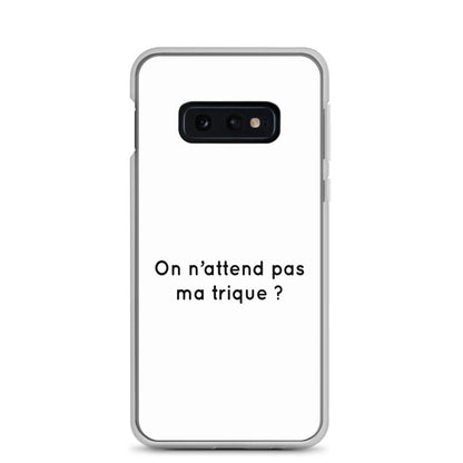 Coque Samsung On n'attend pas ma trique Samsung Galaxy S10e - Sedurro