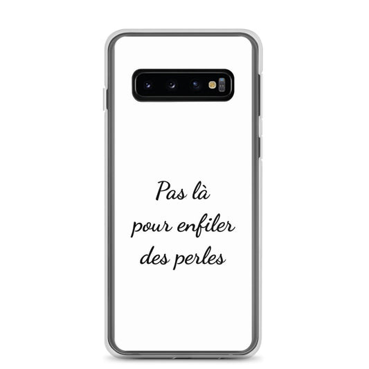 Coque Samsung Pas là pour enfiler des perles Samsung Galaxy S10 - Sedurro