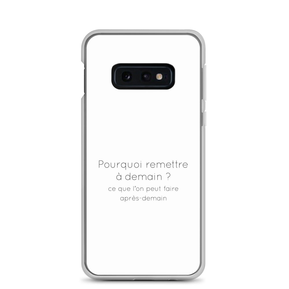 Coque Samsung Pourquoi remettre à demain ce que l'on peut faire après-demain Samsung Galaxy S10e - Sedurro