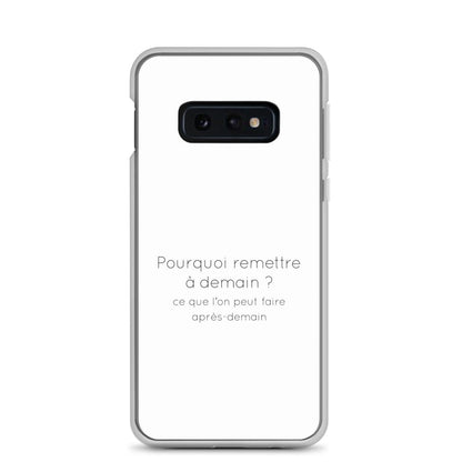 Coque Samsung Pourquoi remettre à demain ce que l'on peut faire après-demain Samsung Galaxy S10e - Sedurro