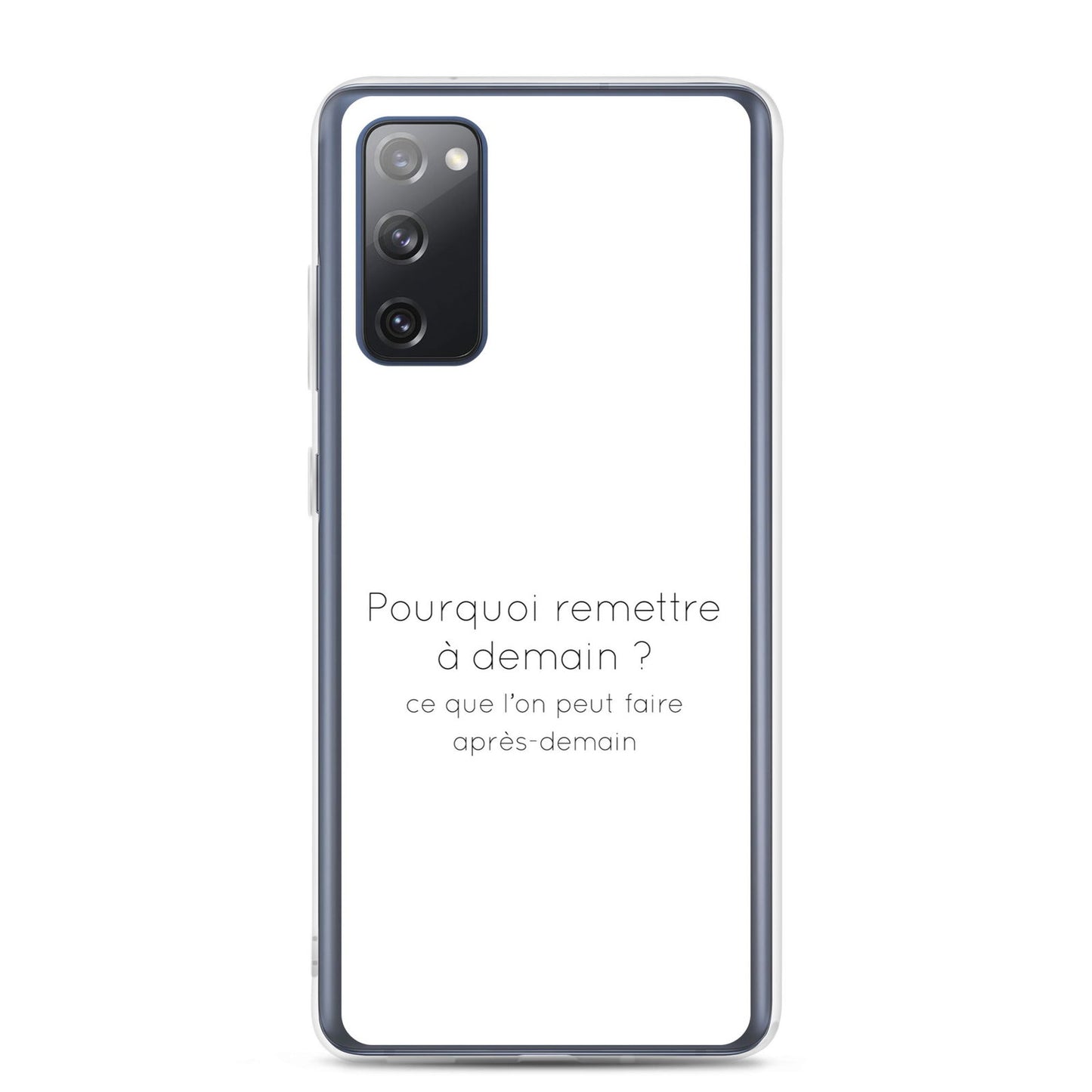 Coque Samsung Pourquoi remettre à demain ce que l'on peut faire après-demain Samsung Galaxy S20 FE - Sedurro