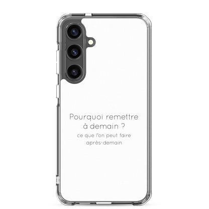 Coque Samsung Pourquoi remettre à demain ce que l'on peut faire après-demain Samsung Galaxy S24 Plus - Sedurro