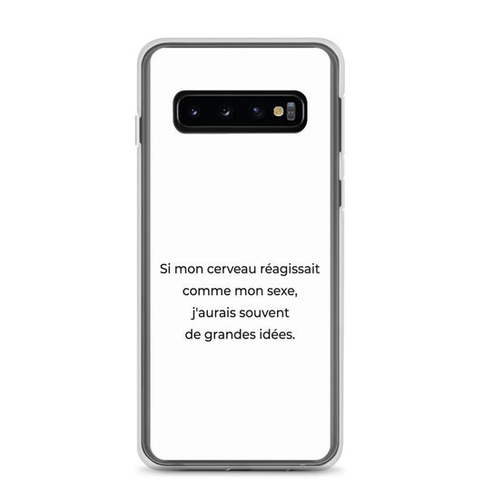Coque Samsung Si mon cerveau réagissait comme mon sexe j'aurais souvent de grandes idées Samsung Galaxy S10 - Sedurro