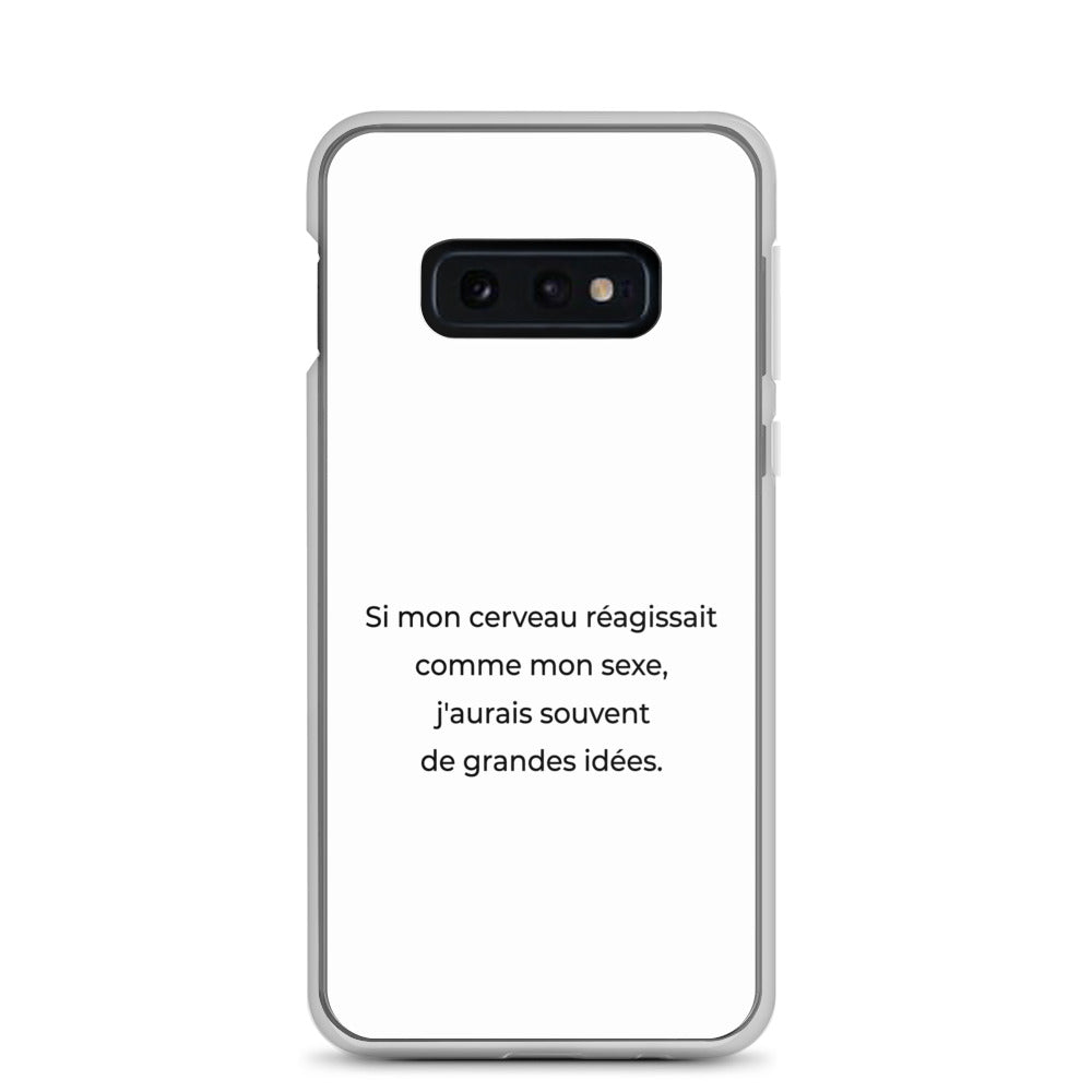 Coque Samsung Si mon cerveau réagissait comme mon sexe j'aurais souvent de grandes idées Samsung Galaxy S10e - Sedurro