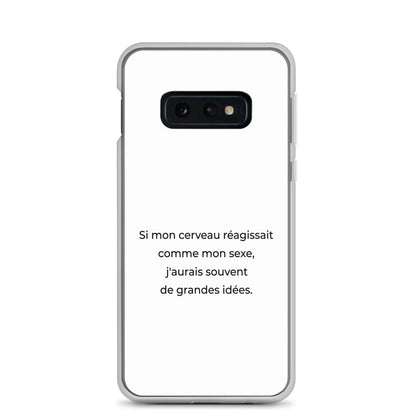 Coque Samsung Si mon cerveau réagissait comme mon sexe j'aurais souvent de grandes idées Samsung Galaxy S10e - Sedurro