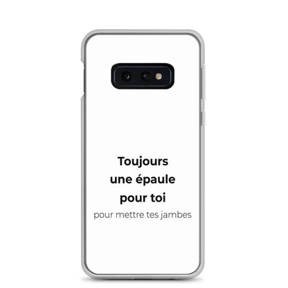 Coque Samsung Toujours une épaule pour toi pour mettre tes jambes Samsung Galaxy S10e - Sedurro