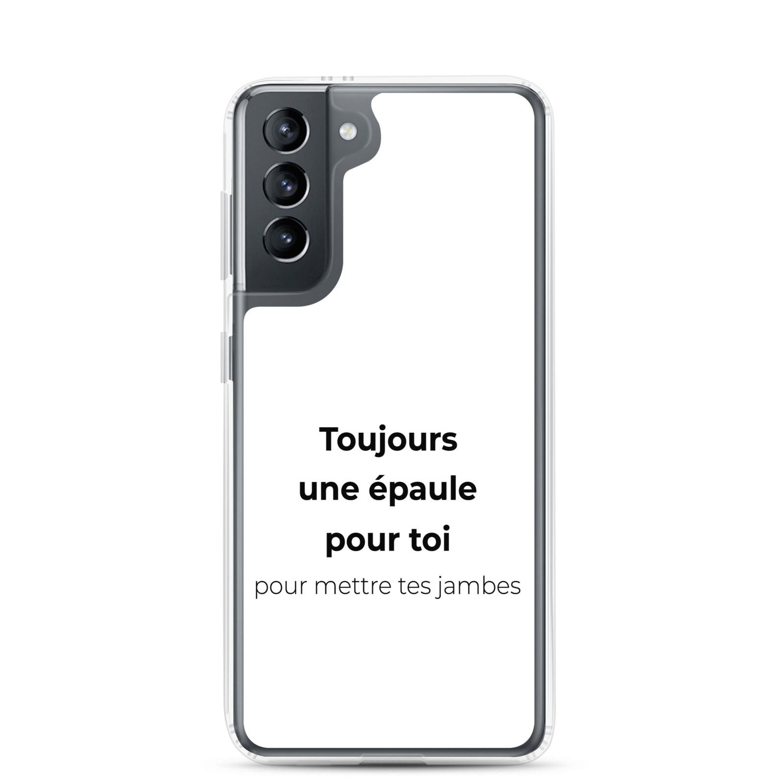 Coque Samsung Toujours une épaule pour toi pour mettre tes jambes Samsung Galaxy S21 - Sedurro