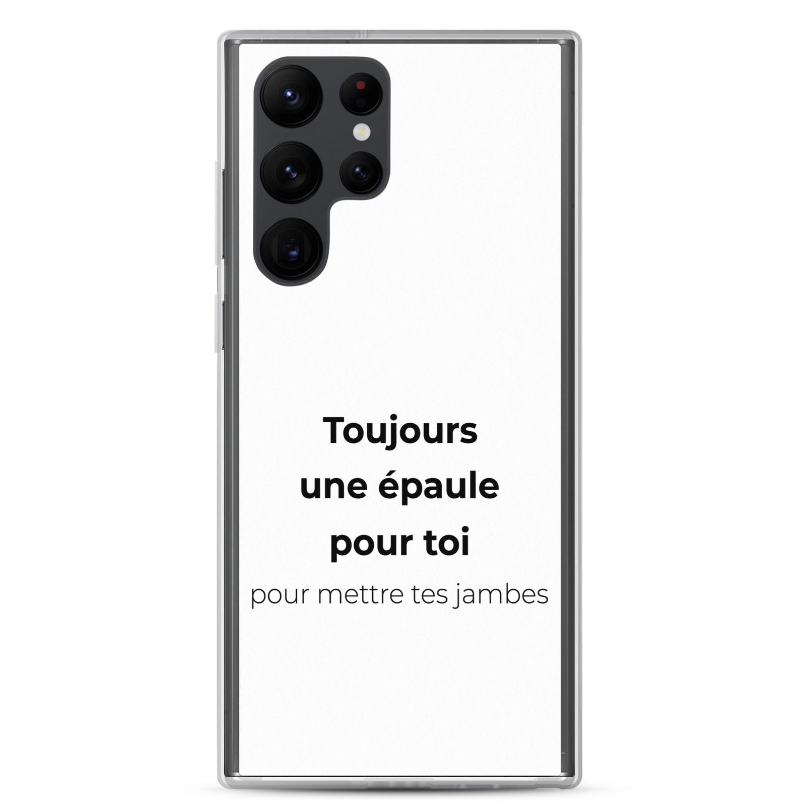 Coque Samsung Toujours une épaule pour toi pour mettre tes jambes Samsung Galaxy S22 Ultra - Sedurro