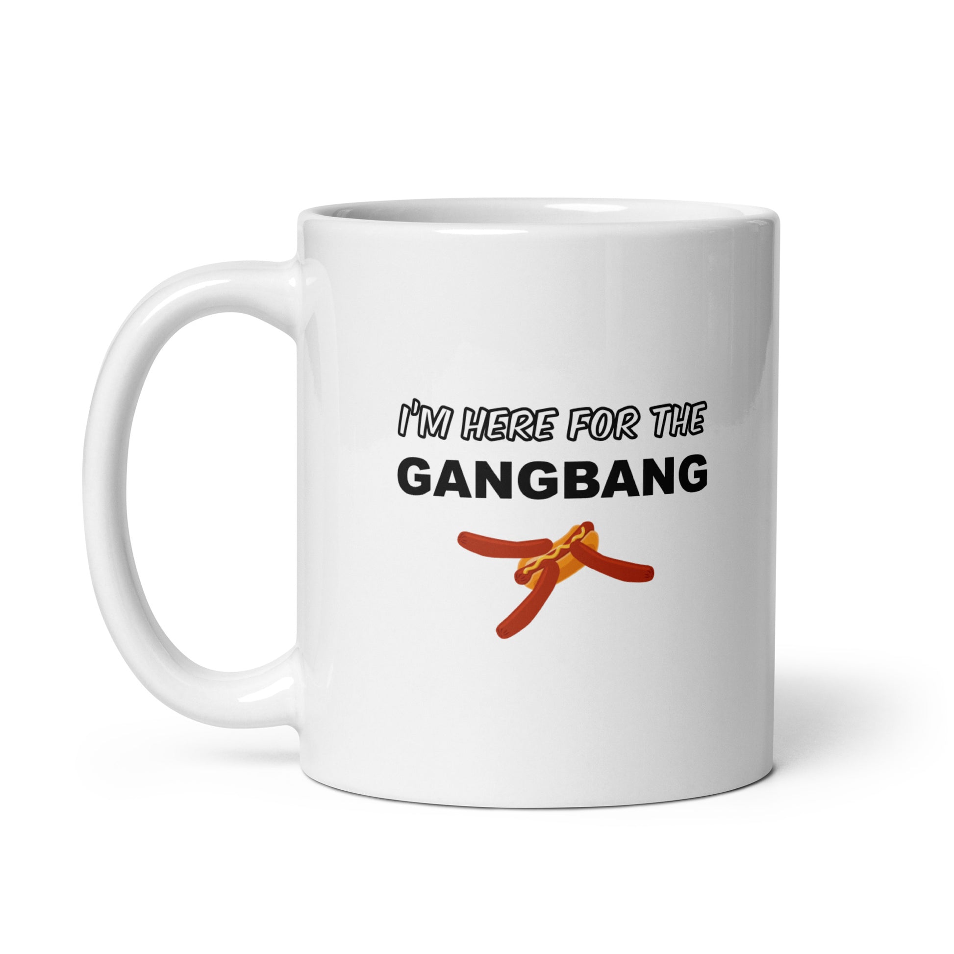 Mug I'm here for the gangbang - Sedurro