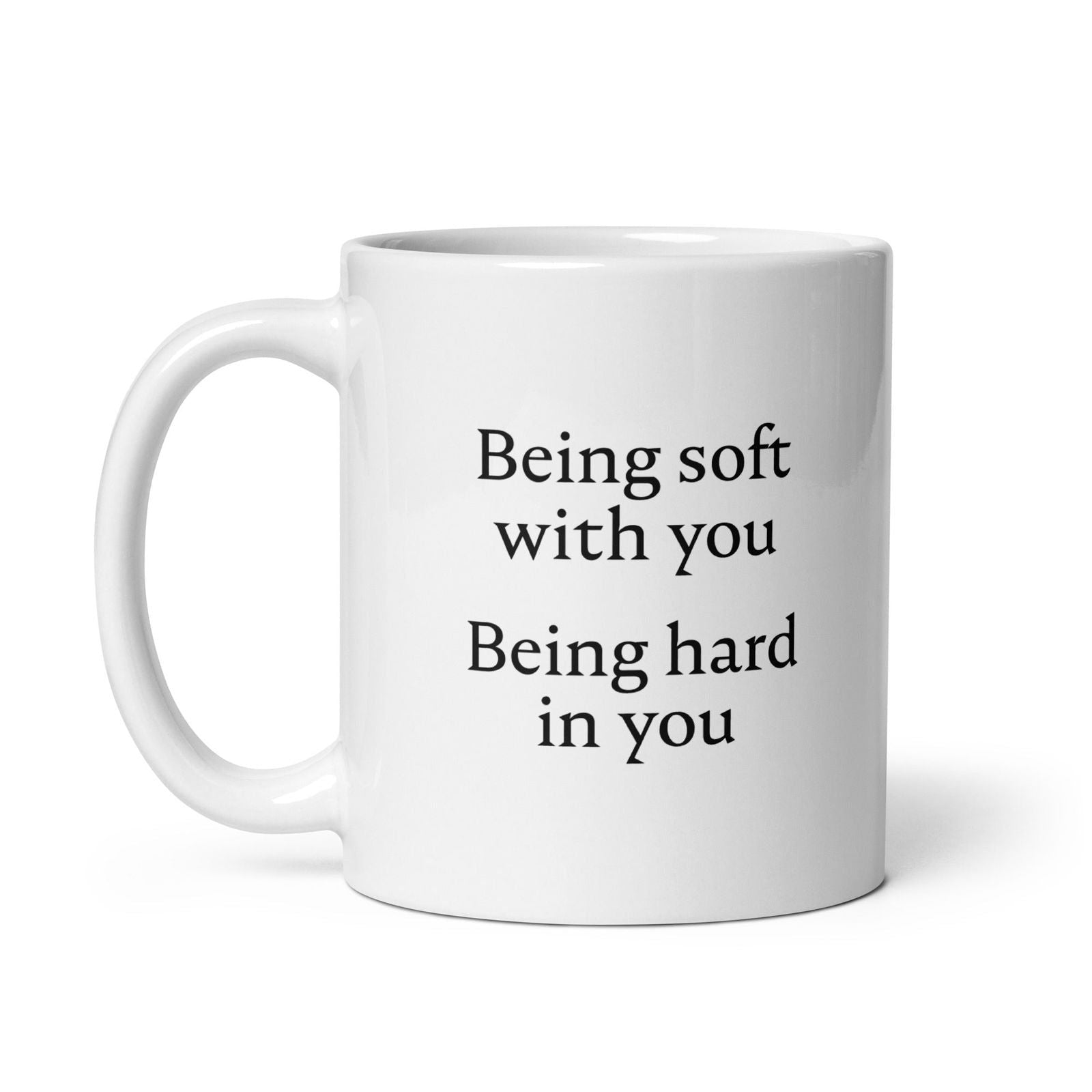 Mug Being soft with you Being hard in you - Sedurro