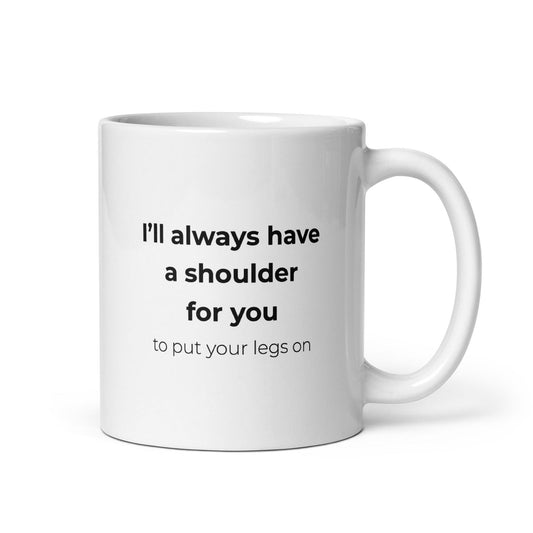 Mug I'll always have a shoulder for you to put your legs on Default Title - Sedurro