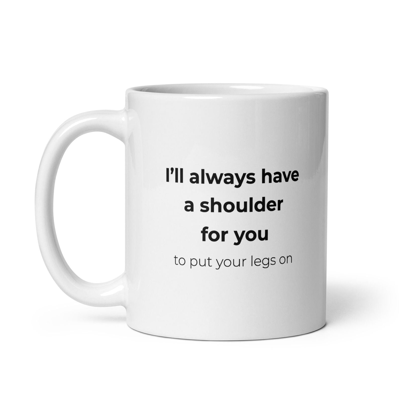 Mug I'll always have a shoulder for you to put your legs on - Sedurro