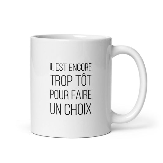 Mug Il est encore trop tôt pour faire un choix Default Title - Sedurro