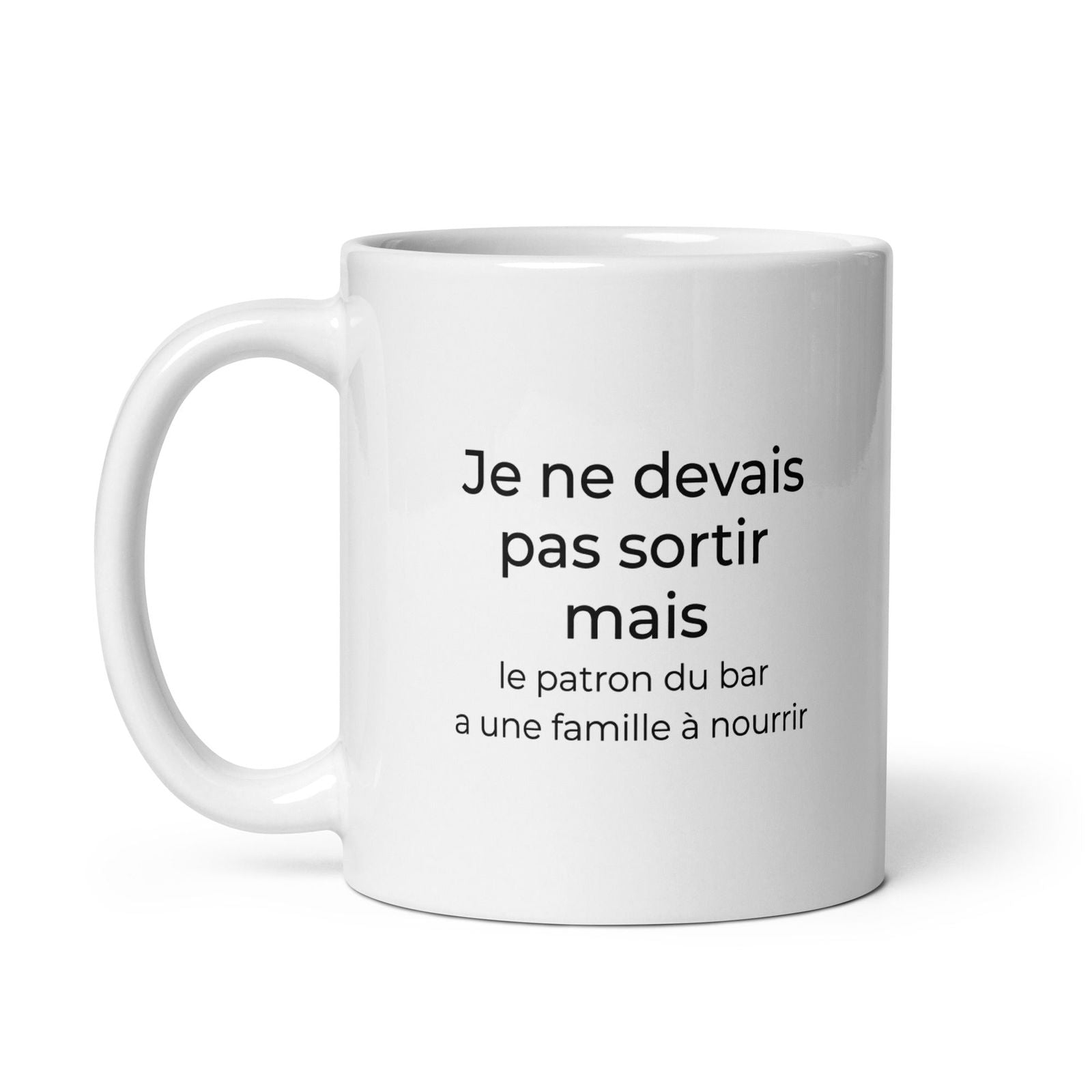 Mug Je ne devais pas sortir mais le patron du bar a une famille à nourrir - Sedurro