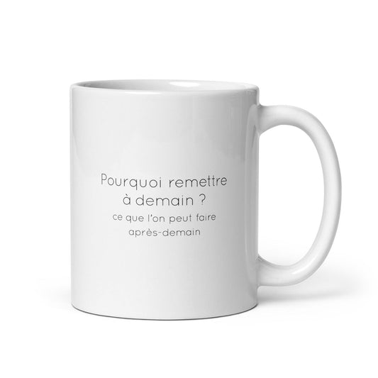 Mug Pourquoi remettre à demain ce que l'on peut faire après-demain Default Title - Sedurro
