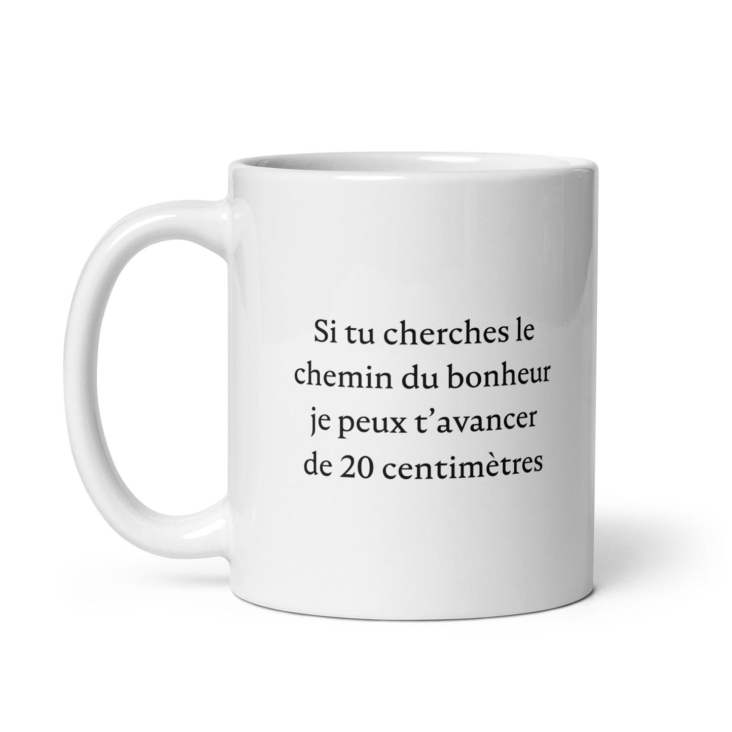Mug Si tu cherches le chemin du bonheur je peux t'avancer de 20 centimètres - Sedurro