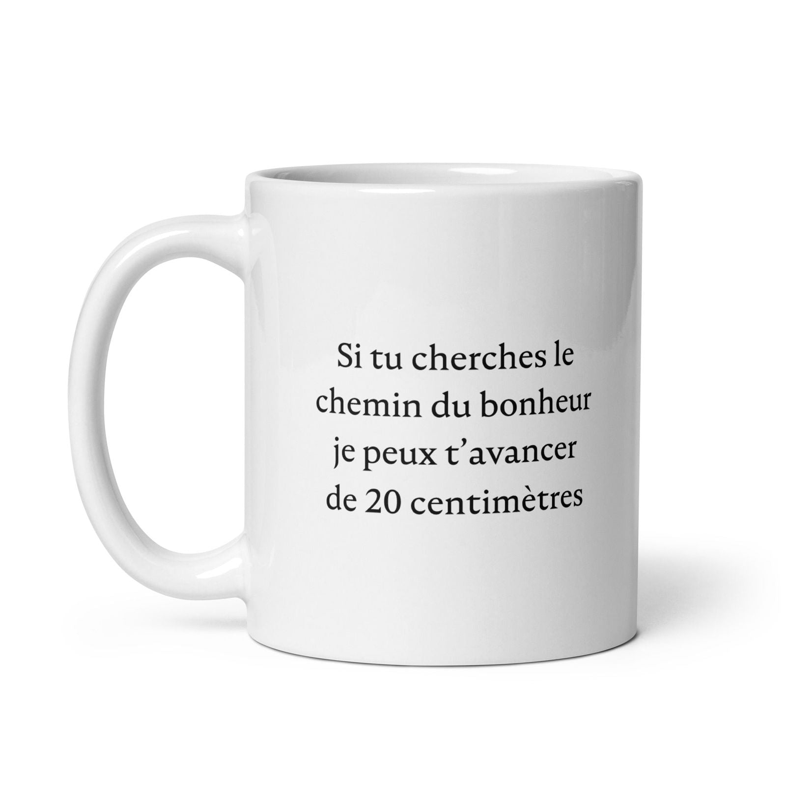 Mug Si tu cherches le chemin du bonheur je peux t'avancer de 20 centimètres - Sedurro