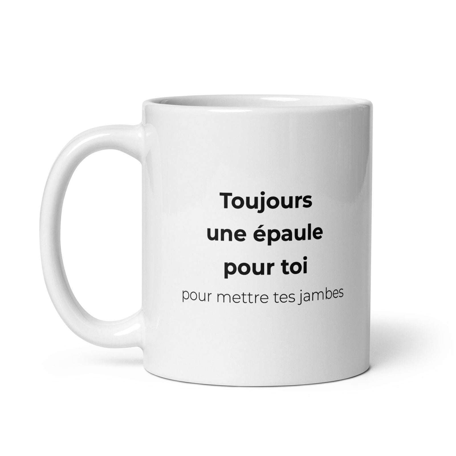 Mug Toujours une épaule pour toi pour mettre tes jambes - Sedurro