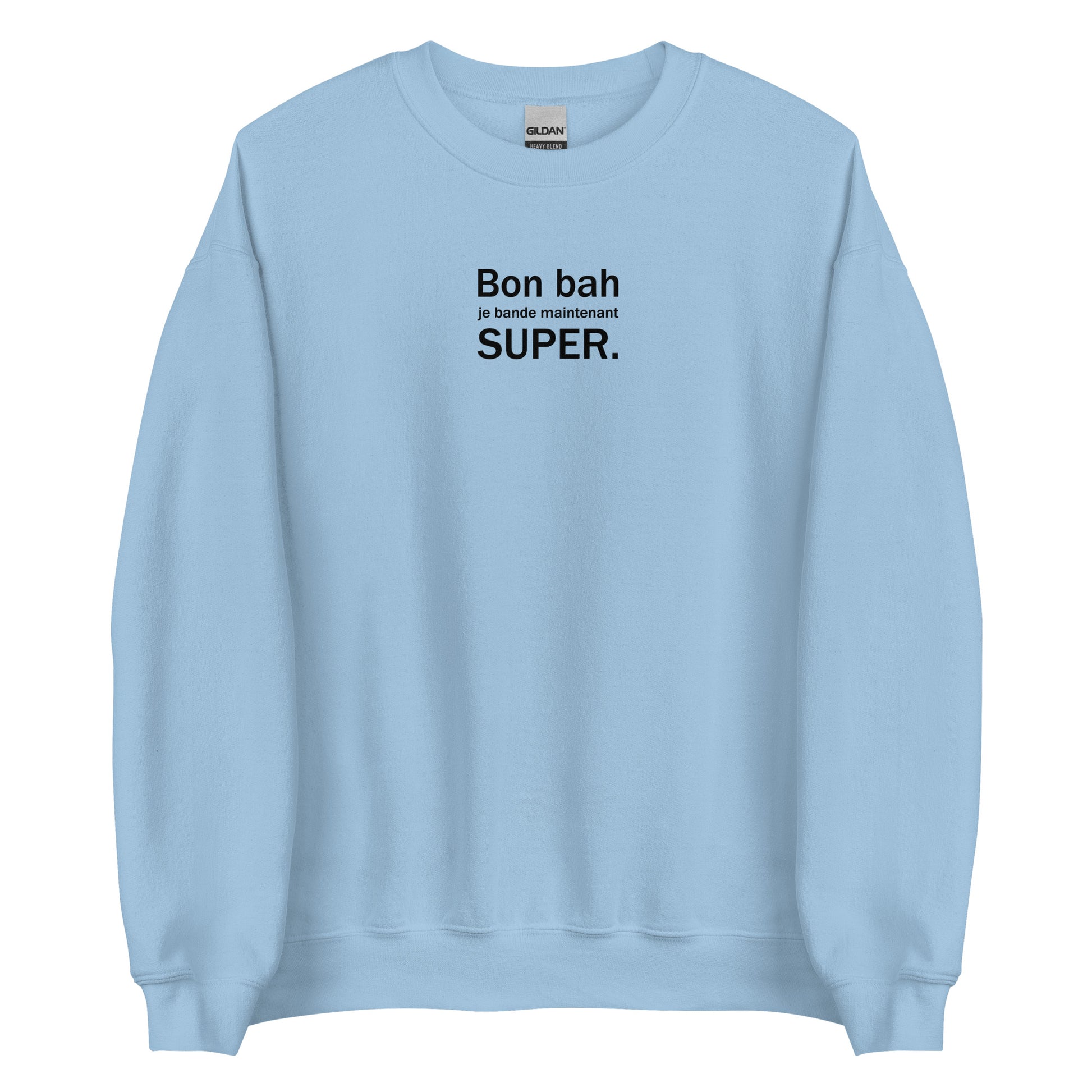 Sweat unisexe col rond Bon bah je bande maintenant super Bleu Clair - Sedurro
