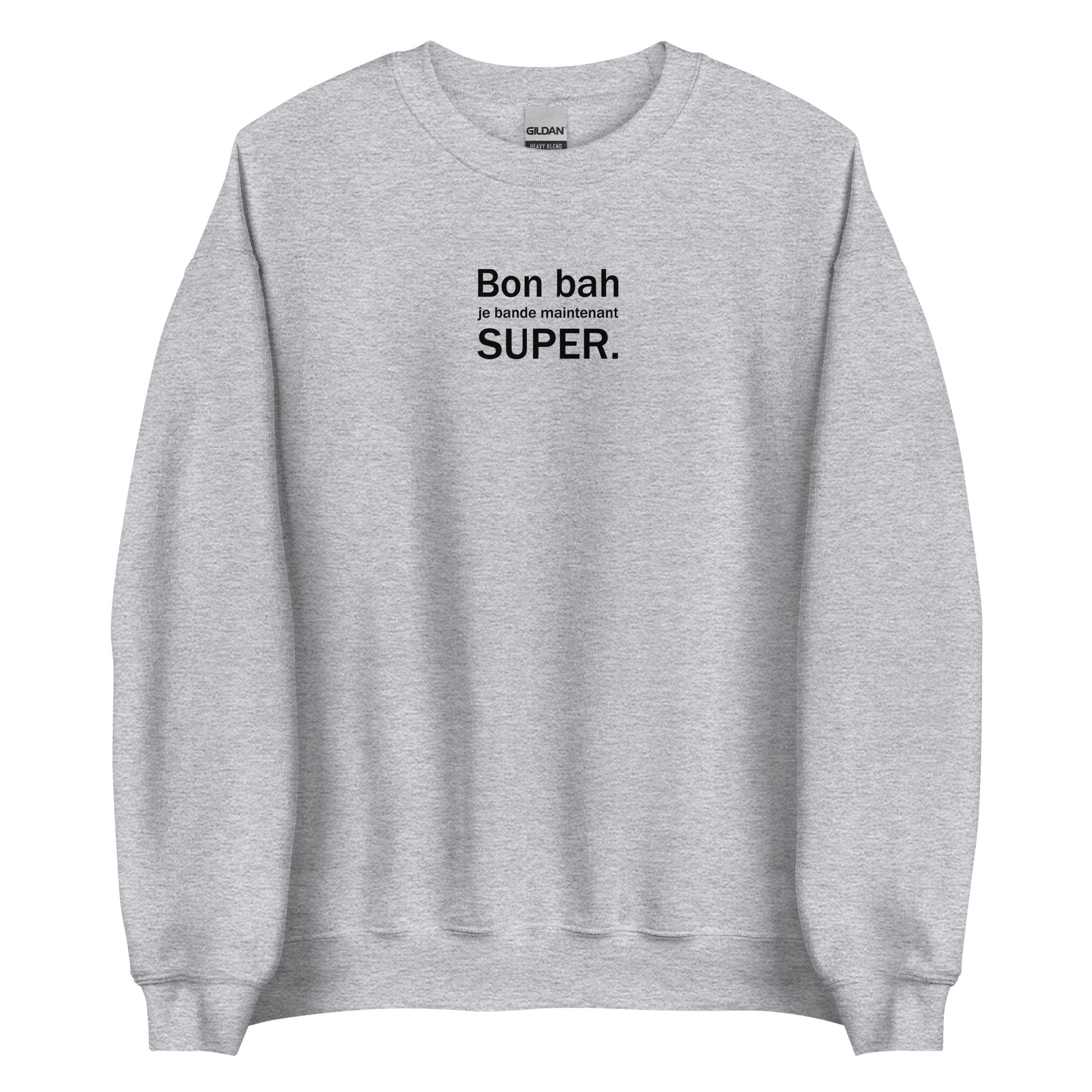 Sweat unisexe col rond Bon bah je bande maintenant super Gris Sport - Sedurro