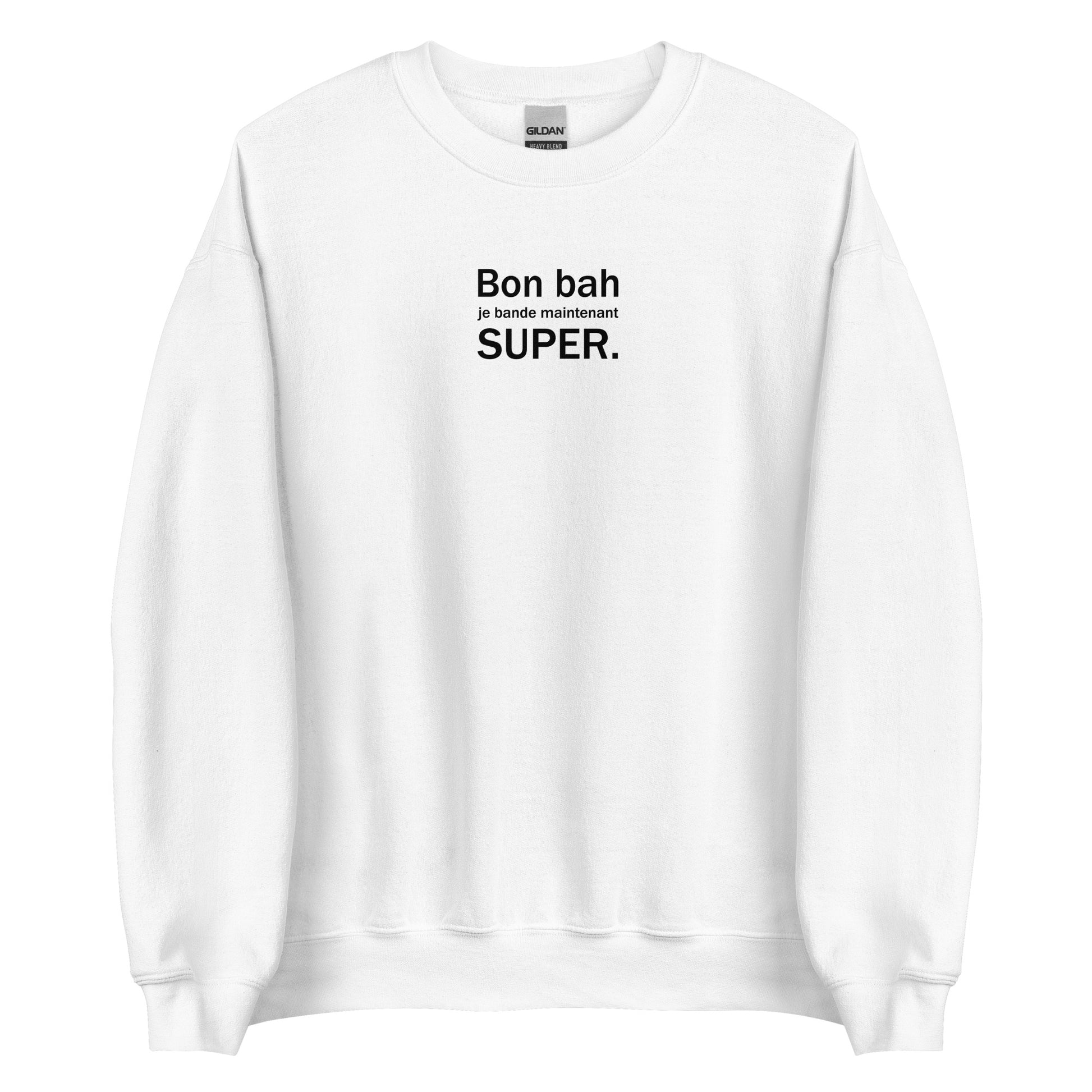 Sweat unisexe col rond Bon bah je bande maintenant super Blanc - Sedurro
