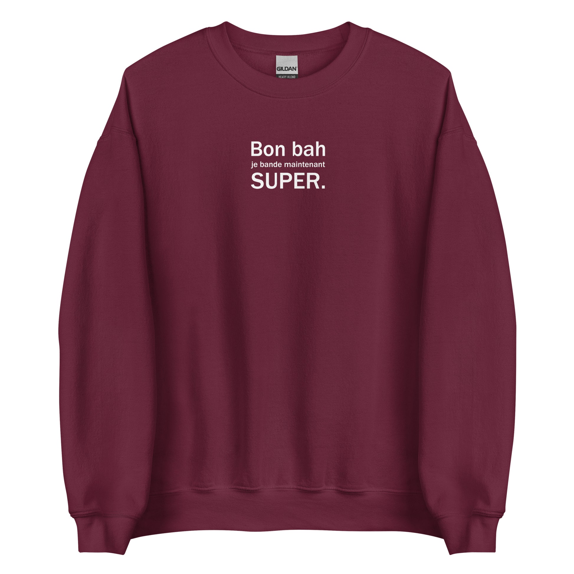 Sweat unisexe col rond Bon bah je bande maintenant super Bordeaux - Sedurro