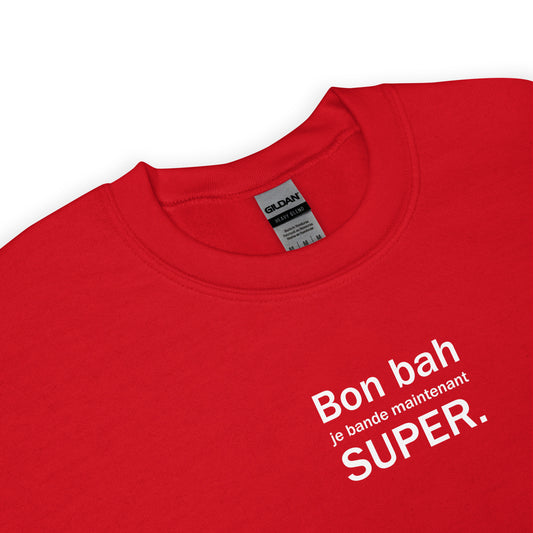 Sweat unisexe col rond Bon bah je bande maintenant super - Sedurro