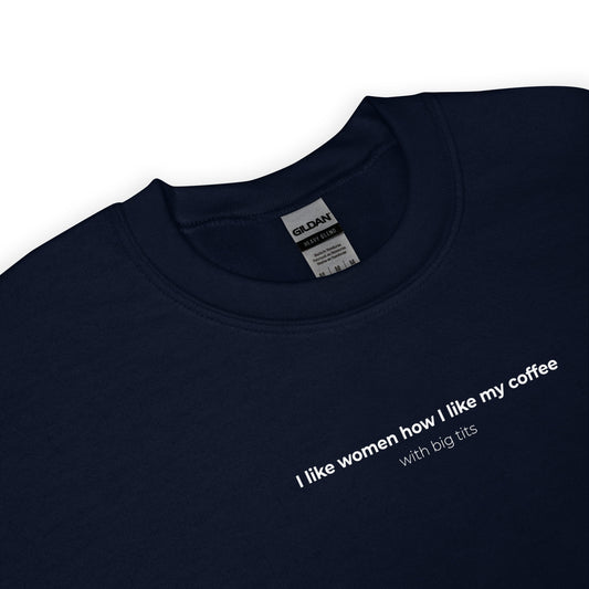 Sweat unisexe col rond I like women how I like my coffee with big tits - Sedurro