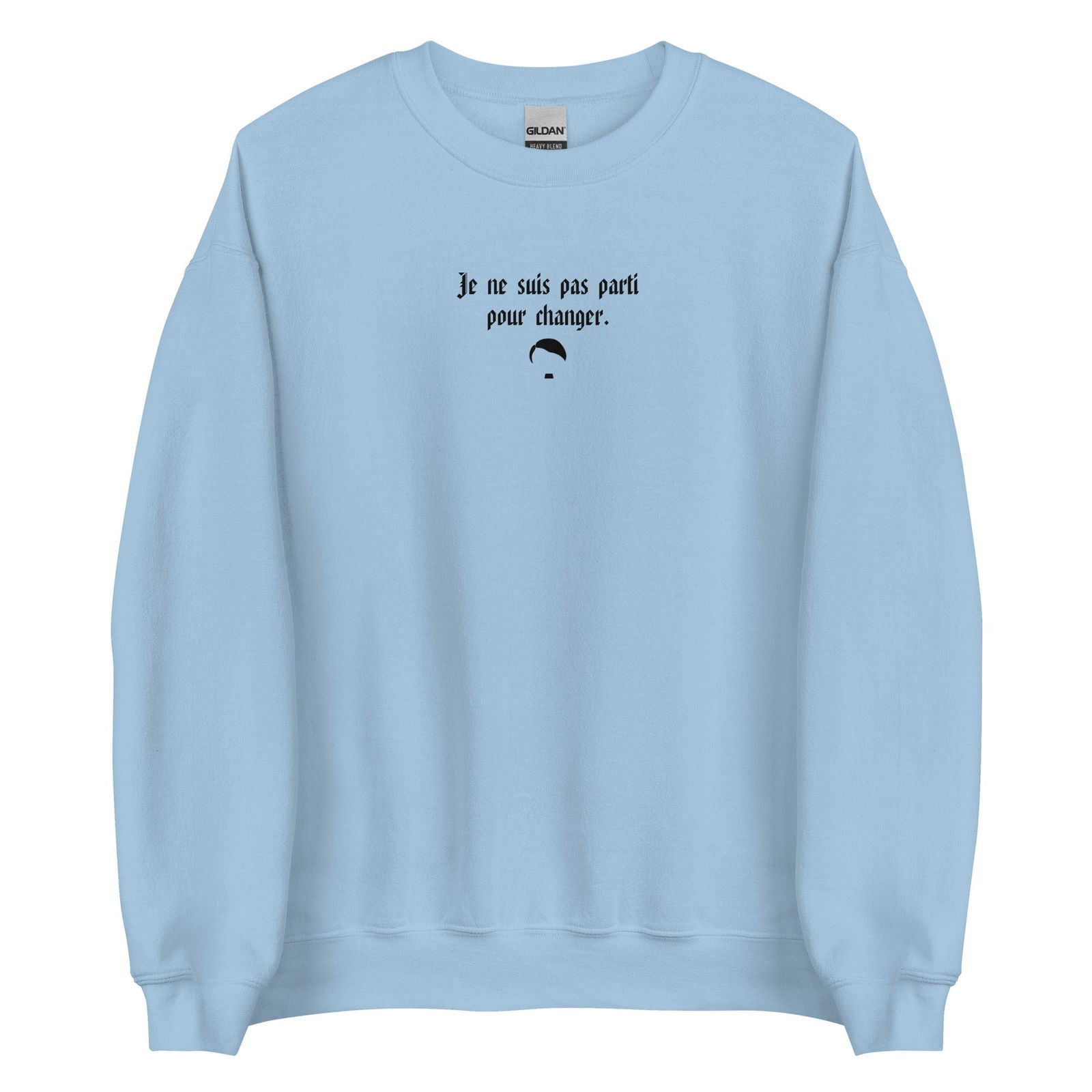 Sweat unisexe col rond Je ne suis pas parti pour changer Bleu Clair - Sedurro