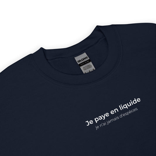Sweat unisexe col rond Je paye en liquide je n'ai jamais d'espèces - Sedurro