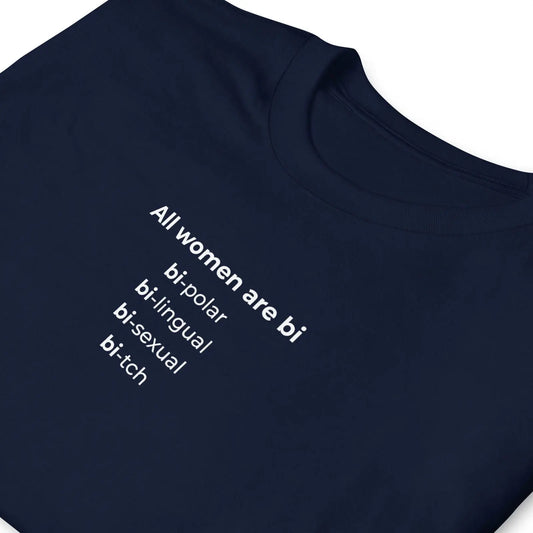 T-shirt unisexe All women are bi bi-polar bi-lingual bi-sexual bi-tch - Sedurro
