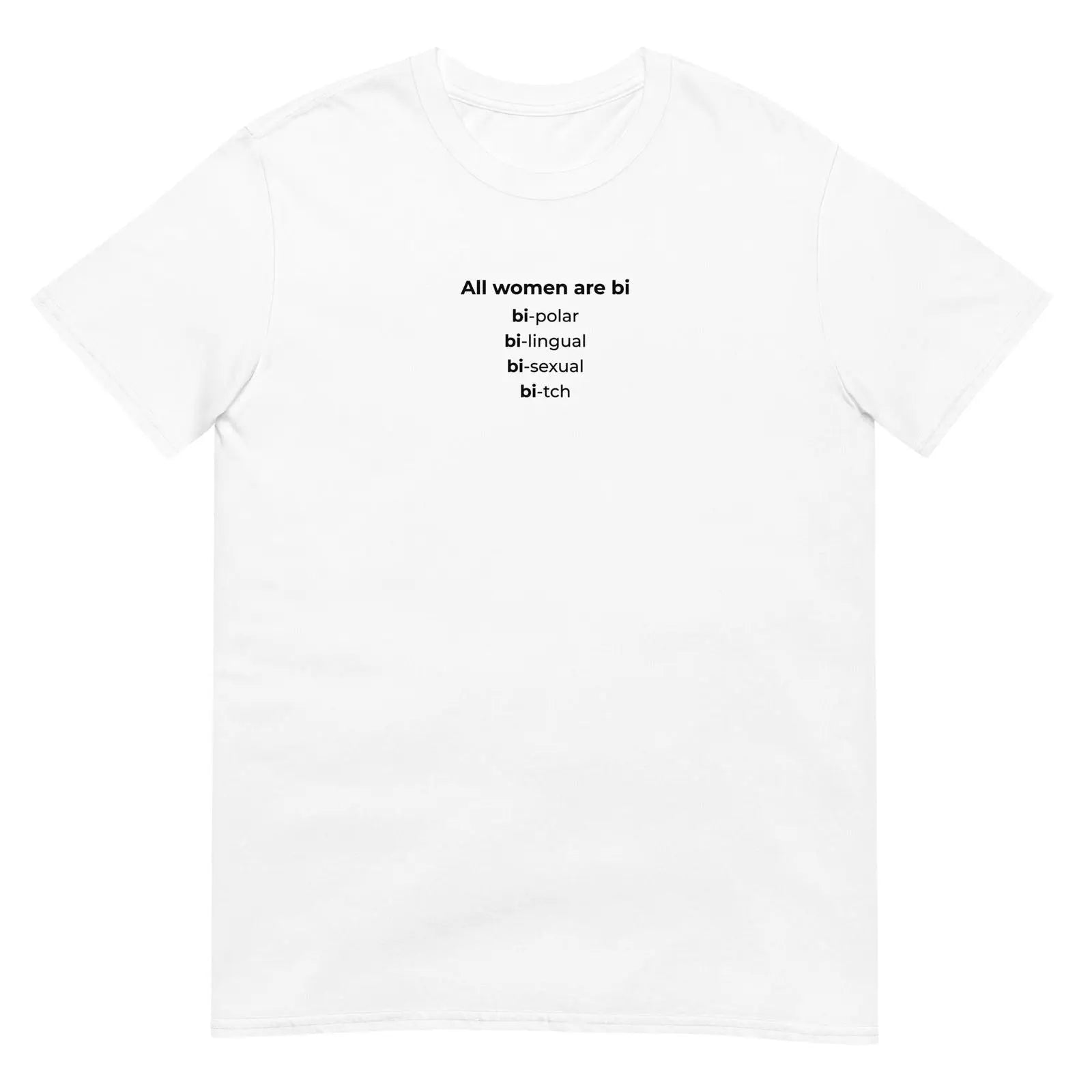 T-shirt unisexe All women are bi bi-polar bi-lingual bi-sexual bi-tch Blanc - Sedurro