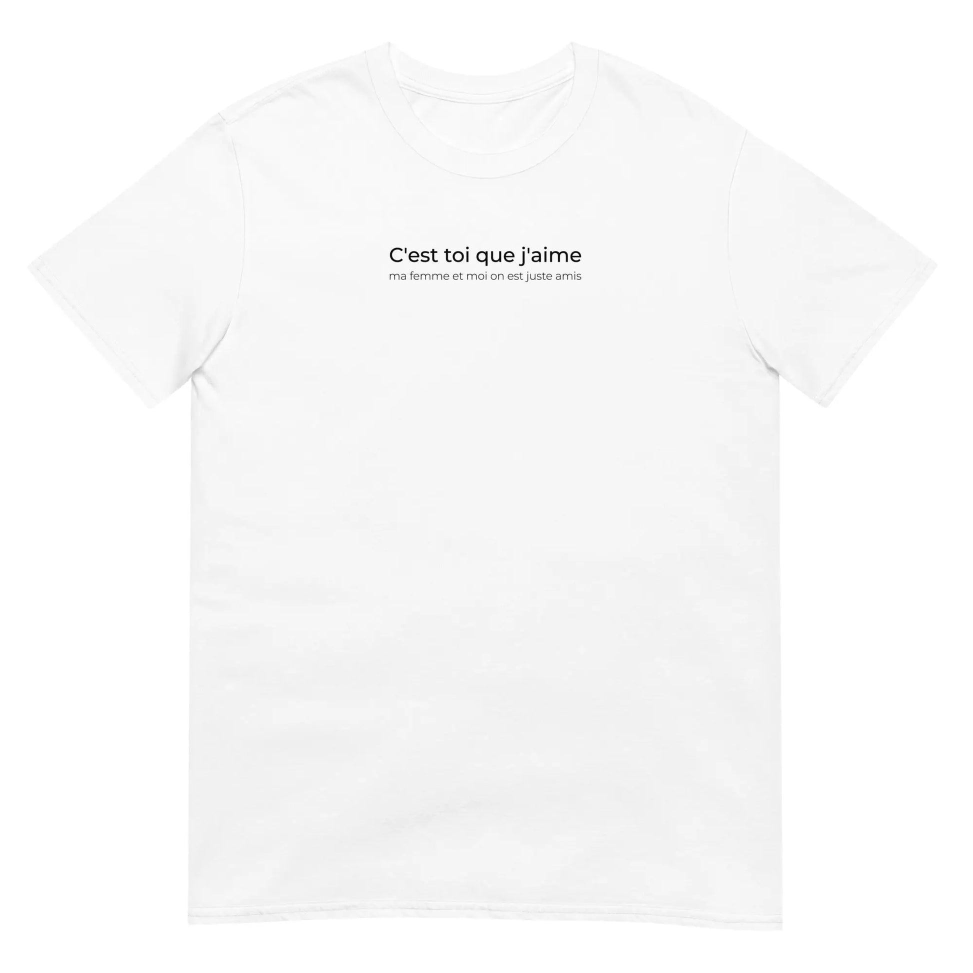T-shirt unisexe C'est toi que j'aime ma femme et moi on est juste amis Blanc - Sedurro