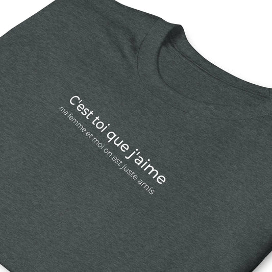 T-shirt unisexe C'est toi que j'aime ma femme et moi on est juste amis - Sedurro