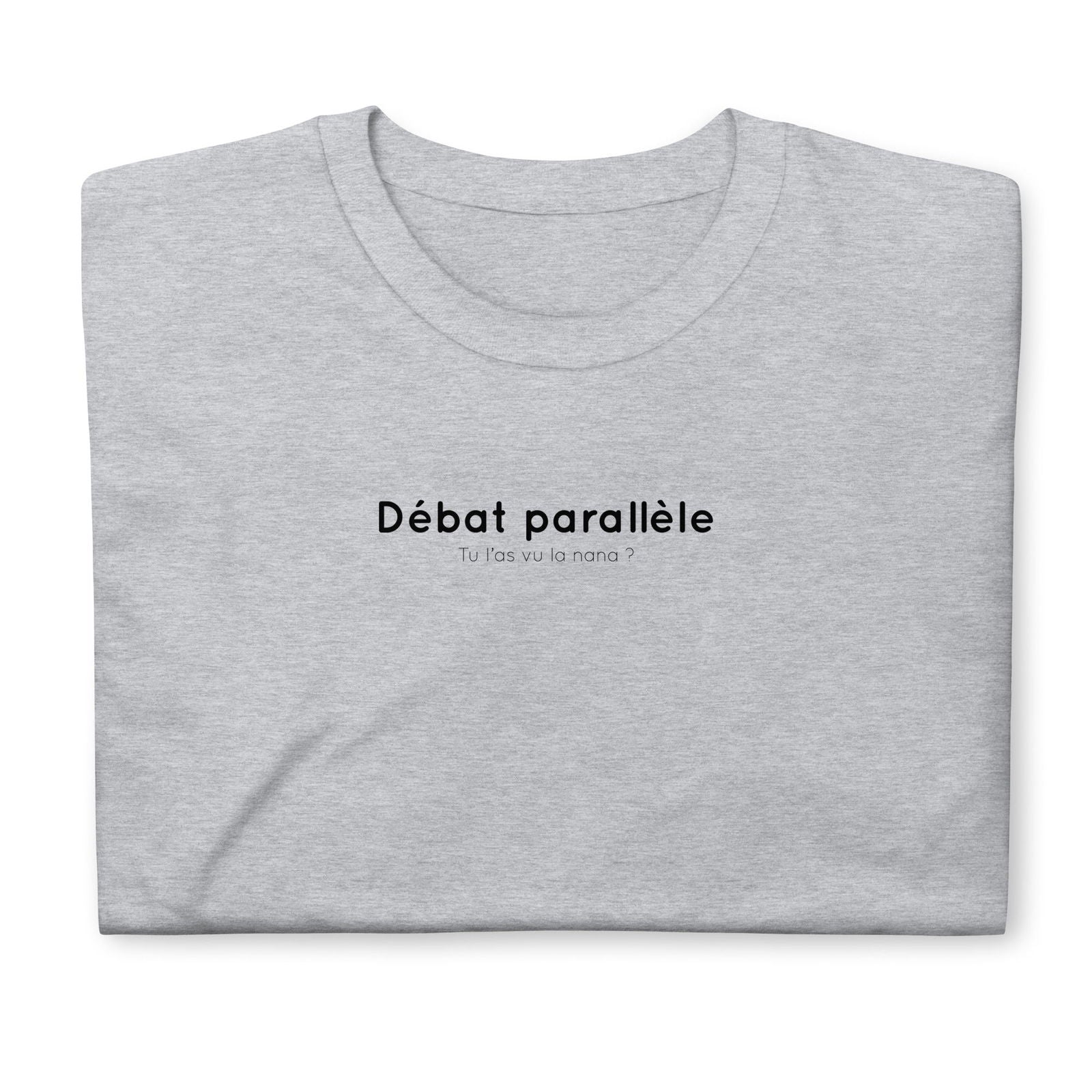 T-shirt unisexe Débat parallèle tu l'as vu la nana - Sedurro