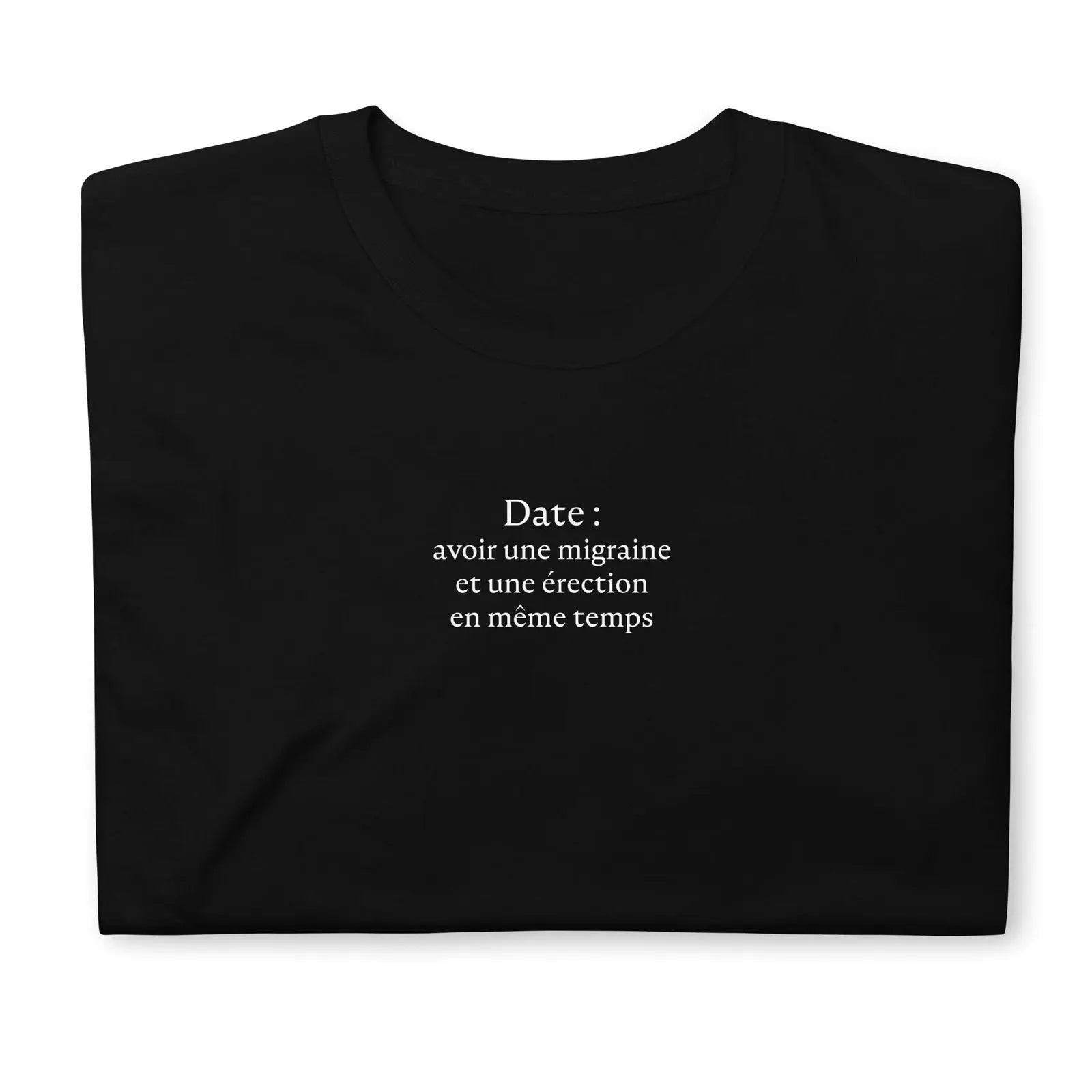 T-shirt unisexe Date avoir une migraine et une érection en même temps - Sedurro