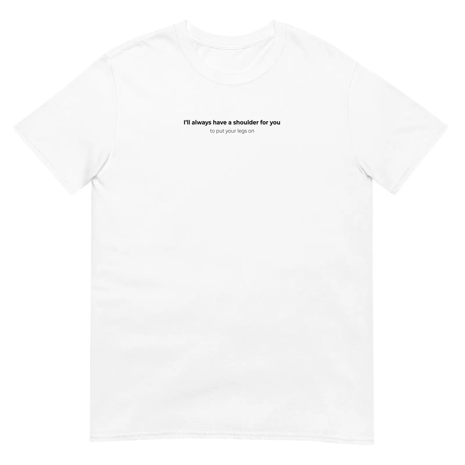 T-shirt unisexe I'll always have a shoulder for you to put your legs on Blanc - Sedurro