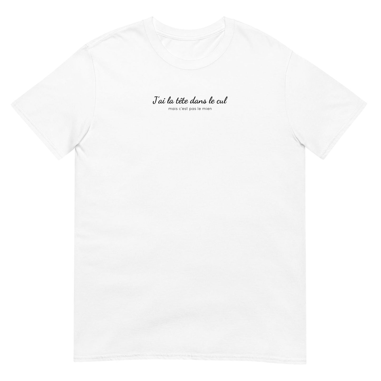 T-shirt unisexe J'ai la tête dans le cul mais c'est pas le mien Blanc - Sedurro