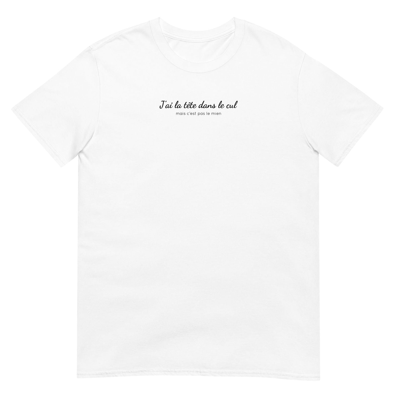 T-shirt unisexe J'ai la tête dans le cul mais c'est pas le mien Blanc - Sedurro