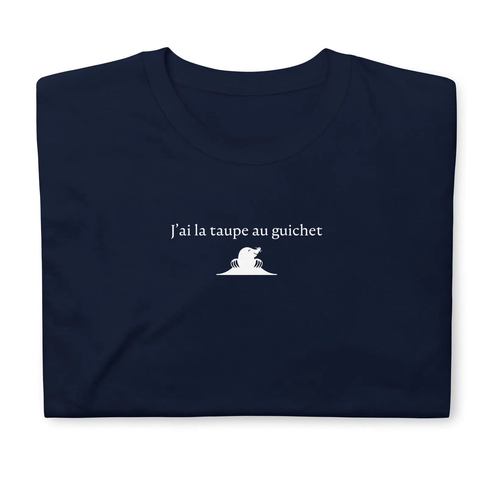 T-shirt unisexe J'ai la taupe au guichet - Sedurro
