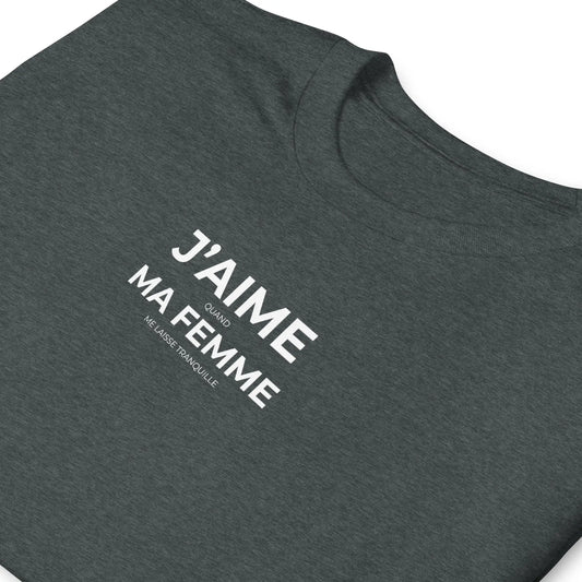 T-shirt unisexe J'aime quand ma femme me laisse tranquille - Sedurro