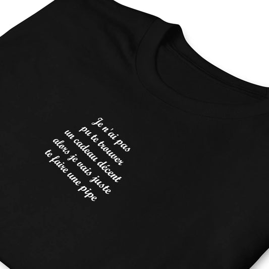 T-shirt unisexe Je n'ai pas pu te trouver un cadeau décent alors je vais juste te faire une pipe - Sedurro