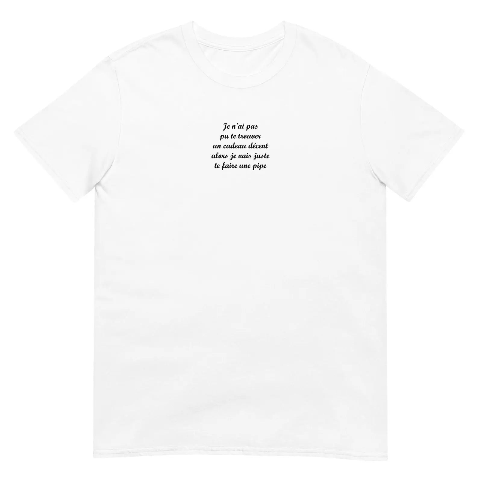 T-shirt unisexe Je n'ai pas pu te trouver un cadeau décent alors je vais juste te faire une pipe - Sedurro