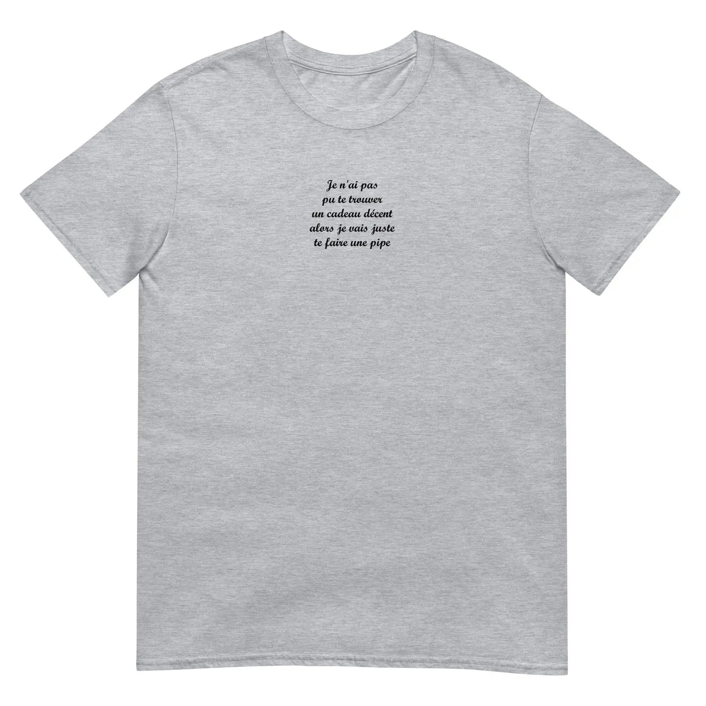 T-shirt unisexe Je n'ai pas pu te trouver un cadeau décent alors je vais juste te faire une pipe - Sedurro