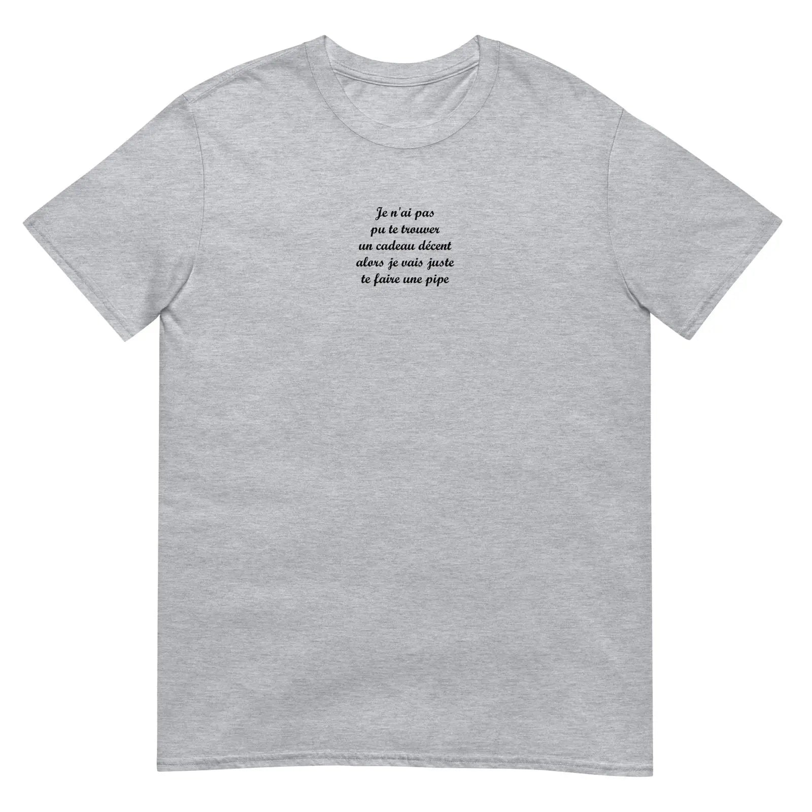 T-shirt unisexe Je n'ai pas pu te trouver un cadeau décent alors je vais juste te faire une pipe - Sedurro