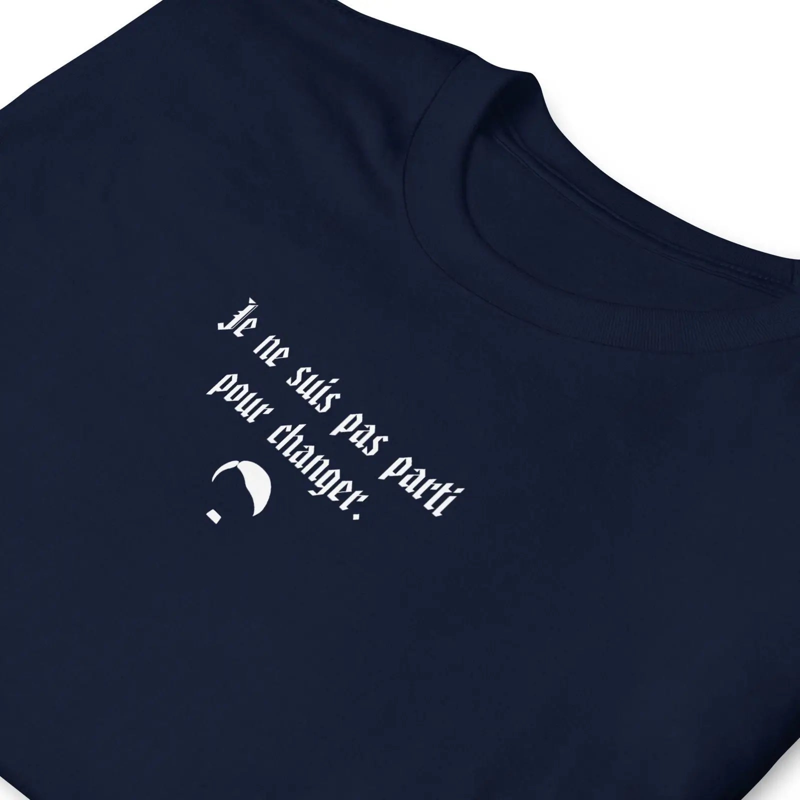 T-shirt unisexe Je ne suis pas parti pour changer - Sedurro