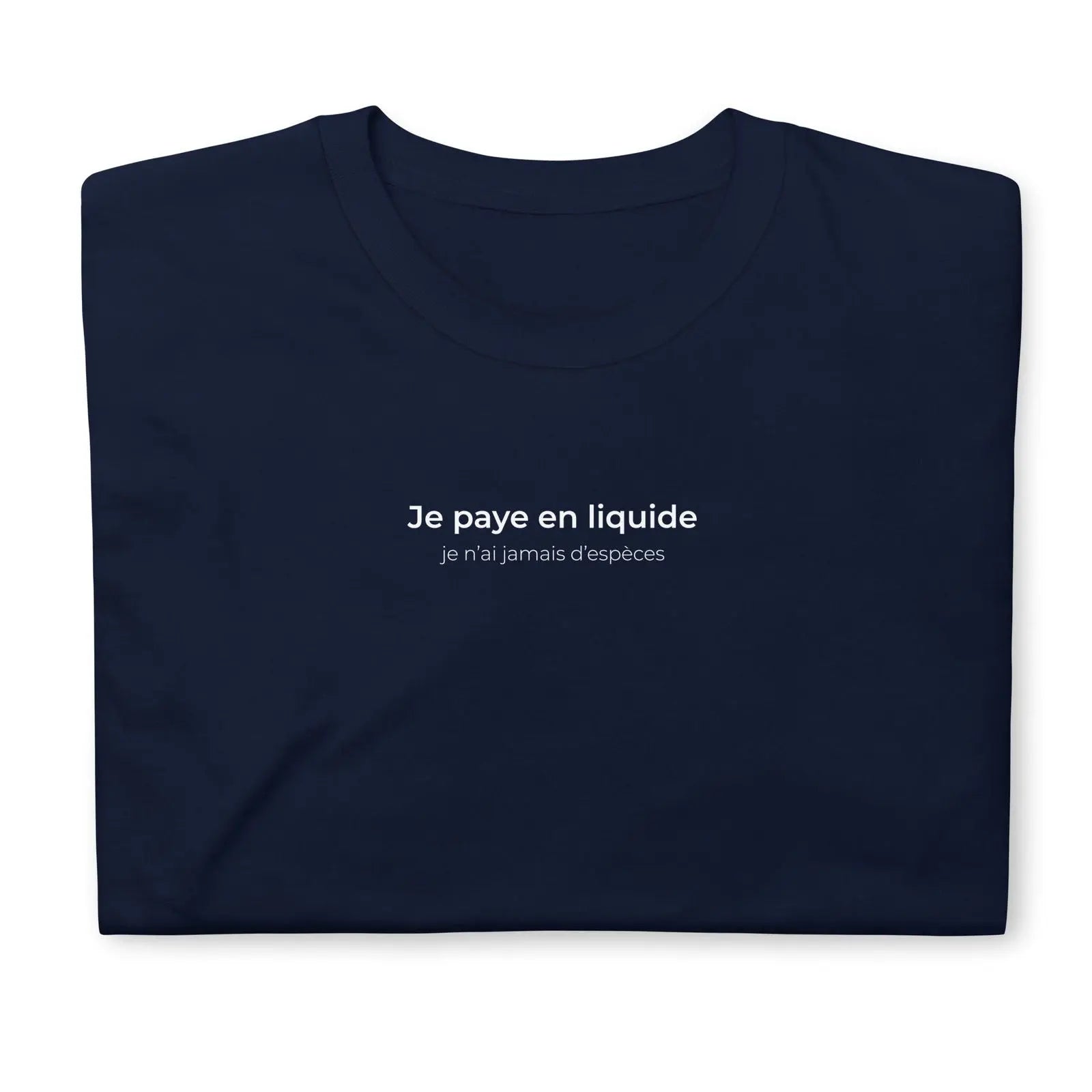 T-shirt unisexe Je paye en liquide je n'ai jamais d'espèces - Sedurro
