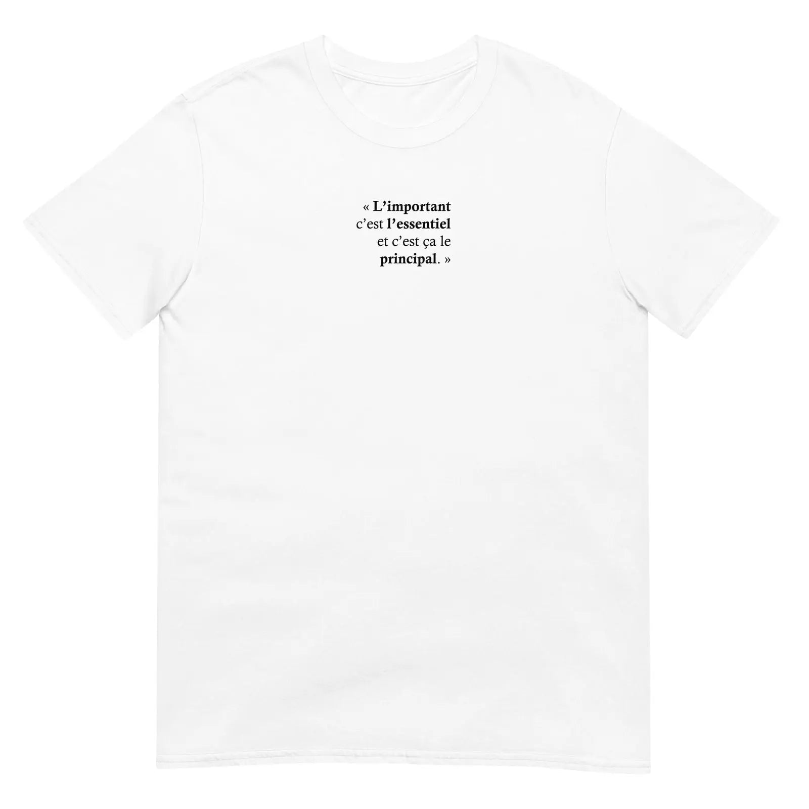 T-shirt unisexe L’important c’est l’essentiel et c’est ça le principal - Sedurro