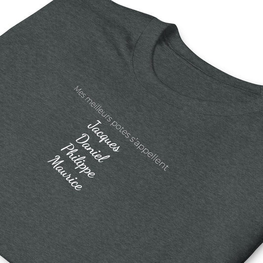 T-shirt unisexe Mes meilleurs potes s'appellent Jacques Daniel Philippe Maurice - Sedurro